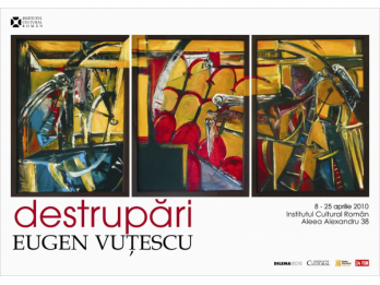 "Destrupari" - expozitie de pictura Eugen Vutescu