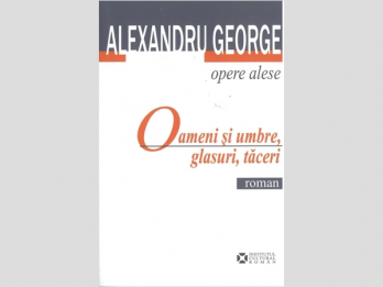 Alexandru George - Oameni si umbre, glasuri, taceri (roman); postfata de Alexandru George, 2008, 624 p