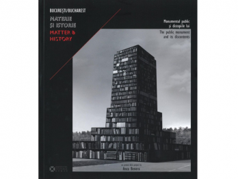 Anca Benera, Alina serban - Bucuresti Materie si istorie  Bucharest Matter & History, Editura ICR