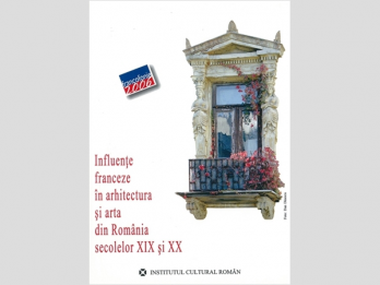 Augustin Ioan (coordonator) - Influente franceze in arhitectura si arta din Romania secolelor XIX si XX - Editie bilingva (romana-franceza), 2006, 154 p 