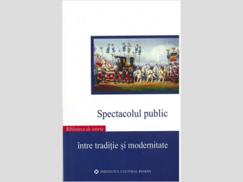 Constanta Vintila-Ghitulescu, Maria Pakucs Willcocks - Spectacolul public intre traditie si modernitate, 2007, 302 p  