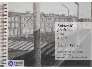 Expozitie Desen  Bucuresti in vis, in realitate, in amintiri, de stepan Vrbicky