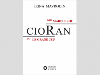 Irina Mavrodin  - Cioran sau Marele jocCioran ou le Grand jeu (editie bilingva romana-franceza), 2007