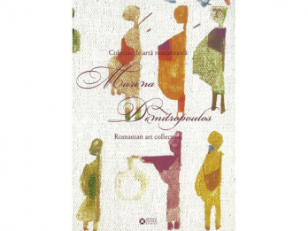 Marina Dimitropoulos si colectia ei de arta romaneasca (album), 2009, 256 p