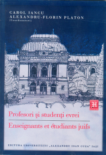 "Profesori si studenti evrei la Universitatea din Iasi si la alte universitati romanesti si europene (sfarsitul secolului al XIX-lea - sfarsitul celui de-al Doilea Razboi Mondial)"